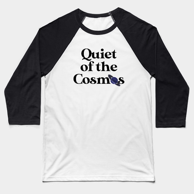 Quiet of the cosmos Baseball T-Shirt by CalvinG2